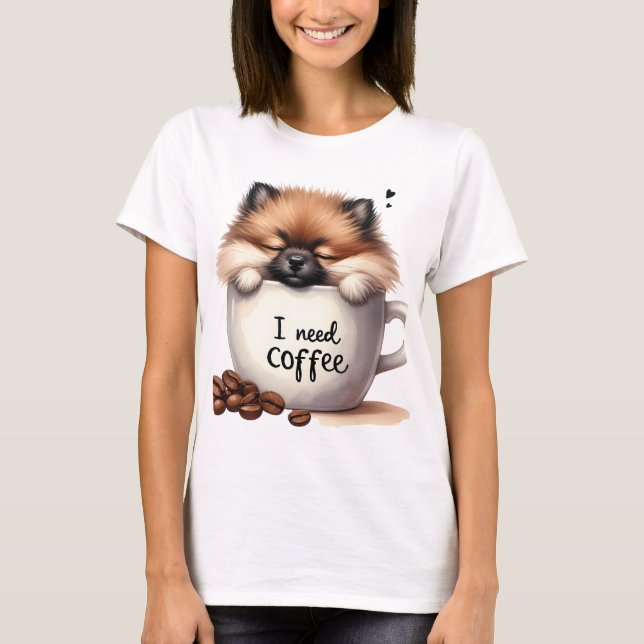 I NEED COFFEE AND A POMERANIAN DOG T-Shirt (Vorderseite)