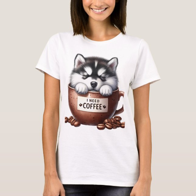 I NEED COFFEE AND AN ALASKAN MALAMUTE DOG T-Shirt (Vorderseite)