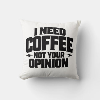 I Need Coffee Not Your Opinion Typography Design Kissen