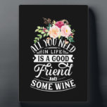 I Need Good Friend And Some Wine Fotoplatte<br><div class="desc">I Need Good Friend And Some Wine</div>