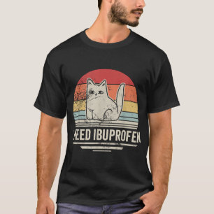 I Need Ibuprofen Cat Spaß T-Shirt
