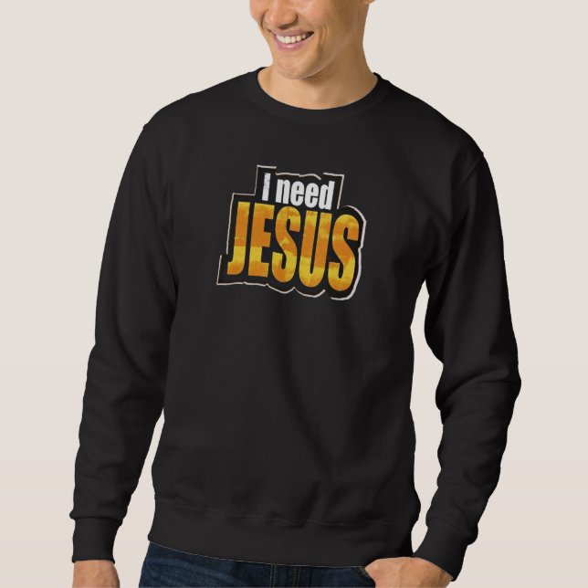 I need JESUS - Christian Sweatshirt (Vorderseite)