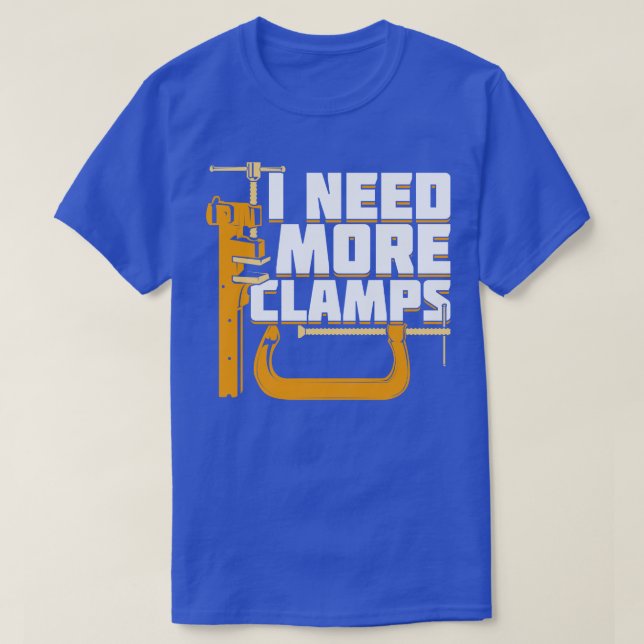I Need More Clamps Woodworking Woodworker Gift  T-Shirt (Design vorne)