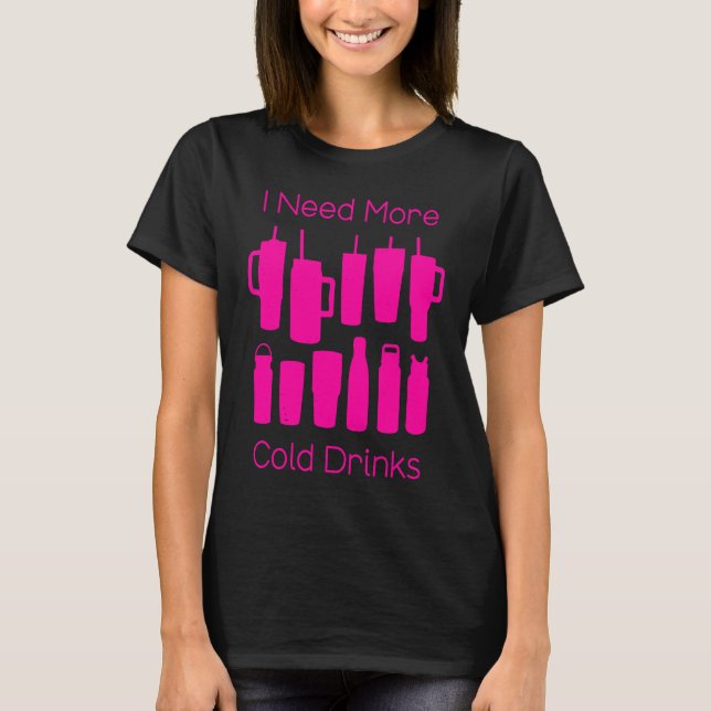 I Need More Cold Drinks Too Many Pink Bottles Tumb T-Shirt (Vorderseite)