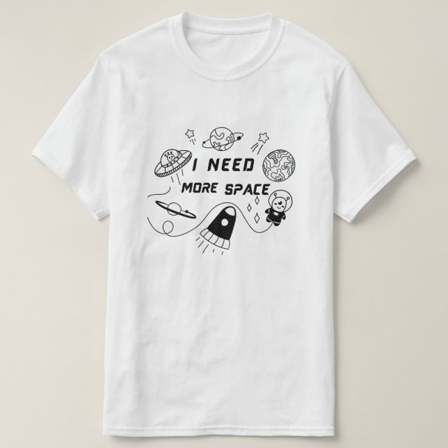 I Need More Space – Funny Space Quote T-Shirt (Design vorne)