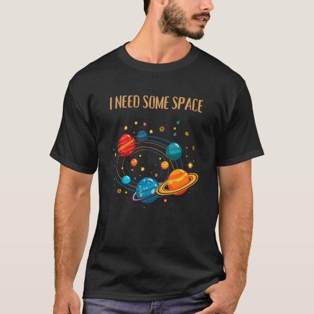 I NEED SOME SPACE – Funny Solar System  T-Shirt (Vorderseite)