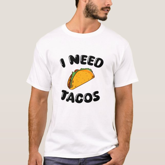 I Need Tacos - Fun Feinschmecker - Tacos Liebhaber T-Shirt (Vorderseite)