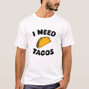I Need Tacos - Fun Foodie - tacos amoureux T-shirt