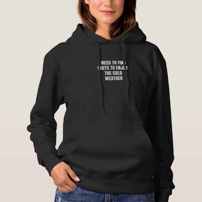 I need to find ways to enjoy the cold weather hoodie (Vorderseite)
