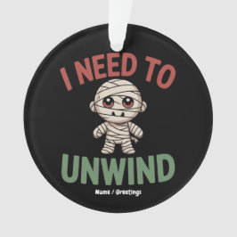 I Need to Unwind Funny Mummy Halloween Zombie Ornament
