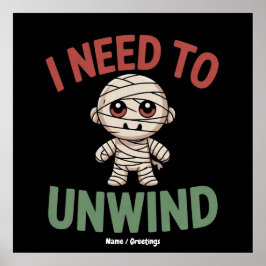 I Need to Unwind Funny Mummy Halloween Zombie Poster