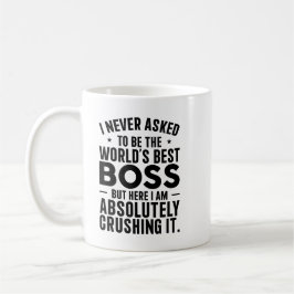 I Never Asked to Be the World’s Best Kaffeetasse