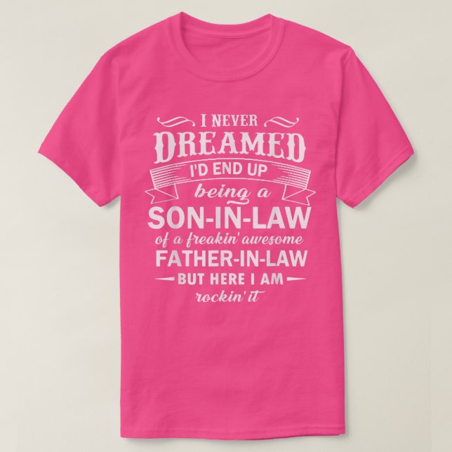 I Never Dream Being SonInLaw of My Awesome FatherI T-Shirt (Design vorne)