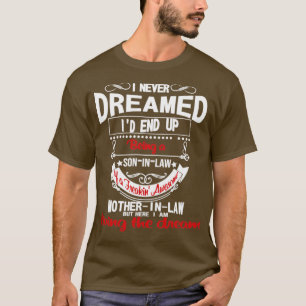 I Never Dreamed Being A Son In Law Of A Freaking M T-Shirt