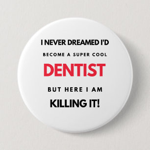 I Never Dreamed I d'Become A Super Cool Dentist 2 Button