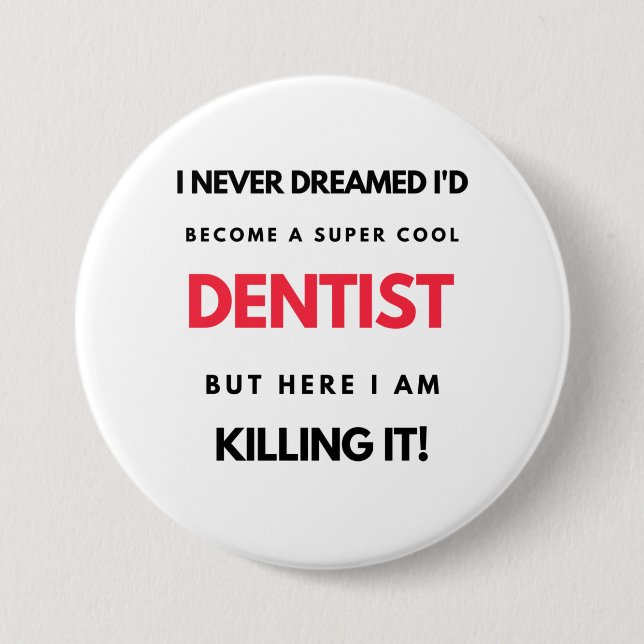I Never Dreamed I d'Become A Super Cool Dentist 2 Button (Vorderseite)