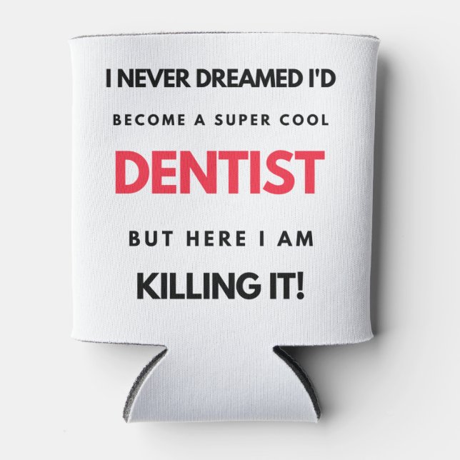 I Never Dreamed I d'Become A Super Cool Dentist 2 Dosenkühler (Vorderseite)