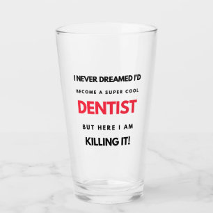 I Never Dreamed I d'Become A Super Cool Dentist 2 Glas