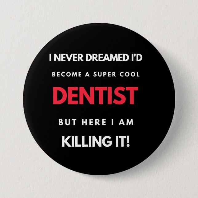 I Never Dreamed I d'Become A Super Cool Dentist Button (Vorderseite)