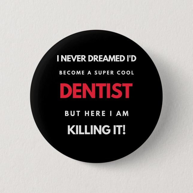 I Never Dreamed I d'Become A Super Cool Dentist Button (Vorderseite)