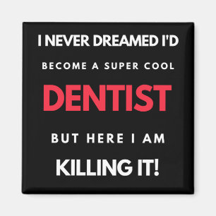 I Never Dreamed I d'Become A Super Cool Dentist Magnet