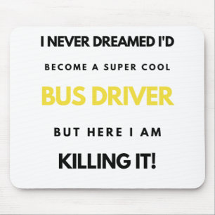 I Never Dreamed I'd Become A Super Cool Bus bl Mousepad