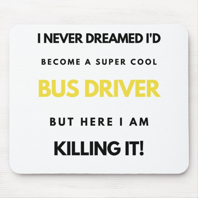 I Never Dreamed I'd Become A Super Cool Bus bl Mousepad (Vorne)