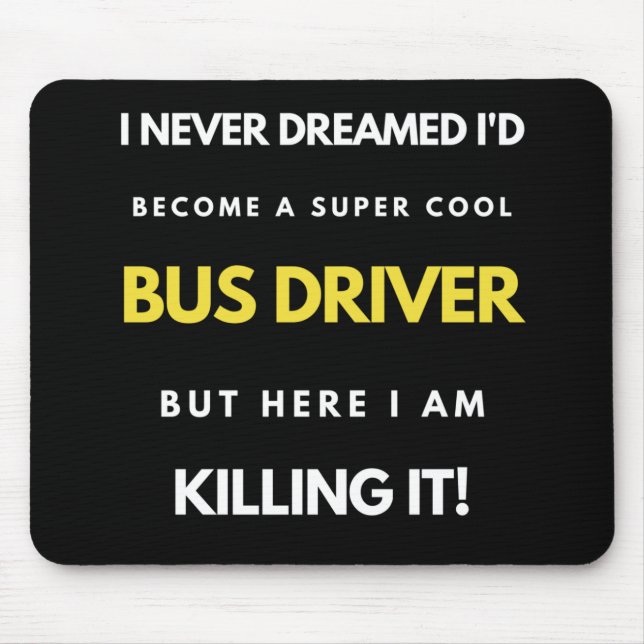 I Never Dreamed I'd Become A Super Cool Bus Driver Mousepad (Vorne)