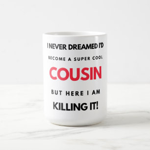 I Never Dreamed I'd Become A Super Cool Cousin 2 Kaffeetasse