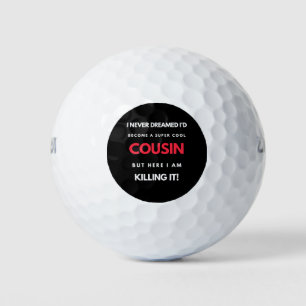 I Never Dreamed I'd Become A Super Cool Cousin Golfball