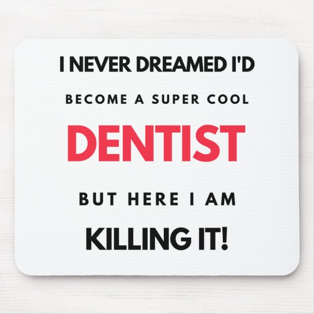 I Never Dreamed I'd Become A Super Cool Dentist 2 Mousepad (Vorne)
