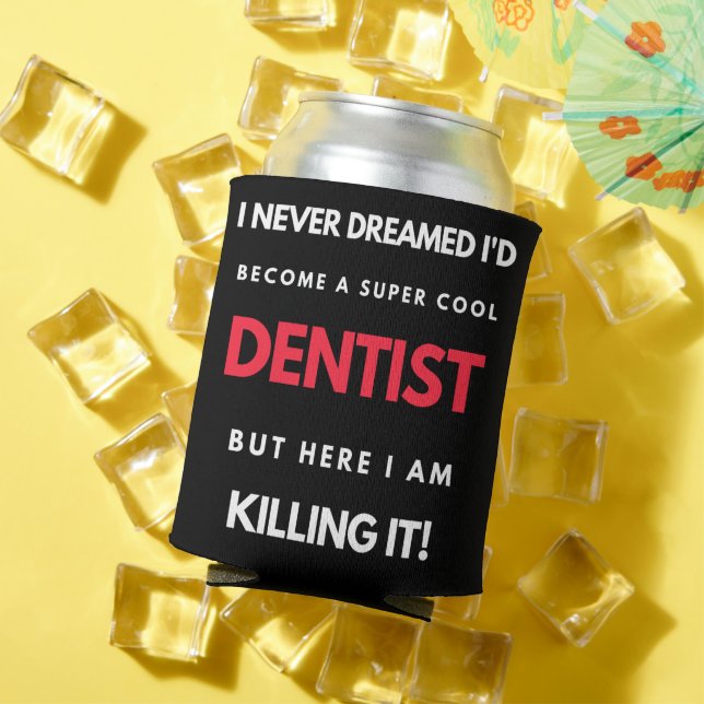 I Never Dreamed I'd Become A Super Cool Dentist Dosenkühler (In Situ Sommer)