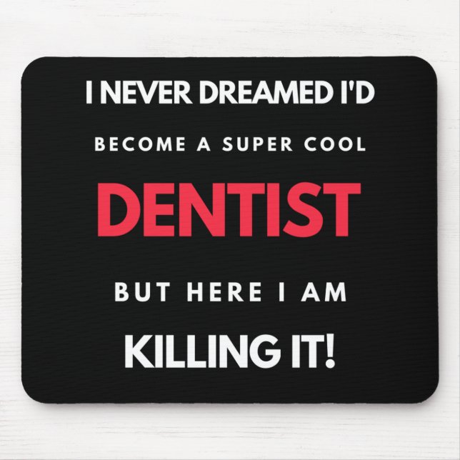 I Never Dreamed I'd Become A Super Cool Dentist Mousepad (Vorne)