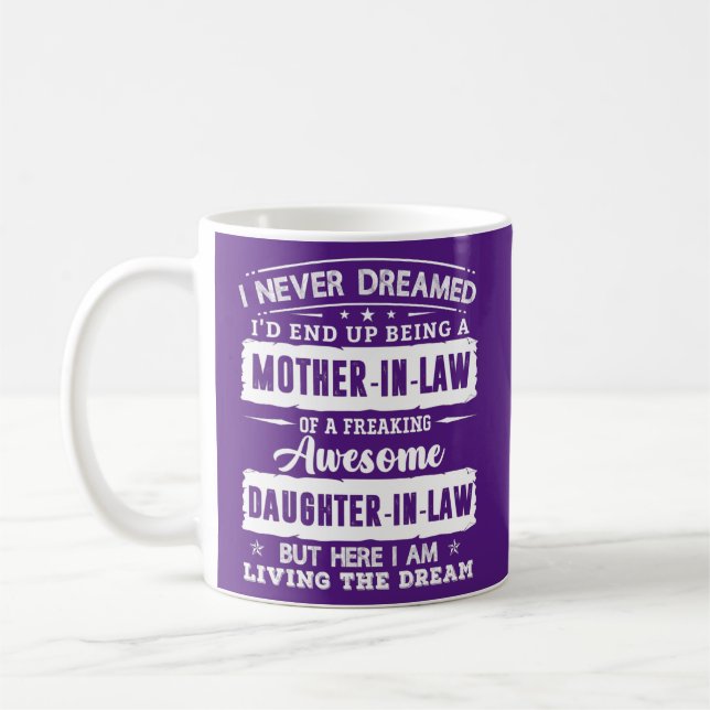 I Never Dreamed I'd Being A Mother in Law Kaffeetasse (Links)