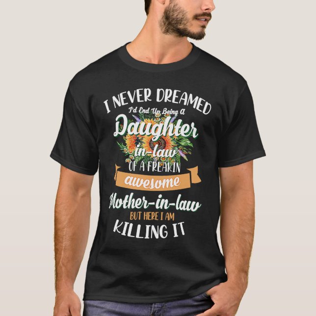 I Never Dreamed Id End Up Being A Daughter In Law T-Shirt (Vorderseite)