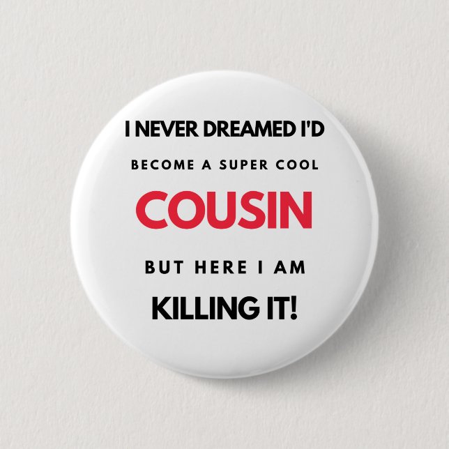 I Never Dreamed I'd'Become A Super Cool Cousin 2 Button (Vorderseite)