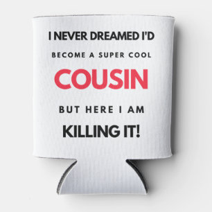 I Never Dreamed I'd'Become A Super Cool Cousin 2 Dosenkühler