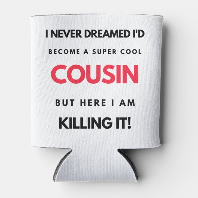 I Never Dreamed I'd'Become A Super Cool Cousin 2 Dosenkühler (Vorderseite)