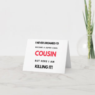 I Never Dreamed I'd'Become A Super Cool Cousin 2 Karte