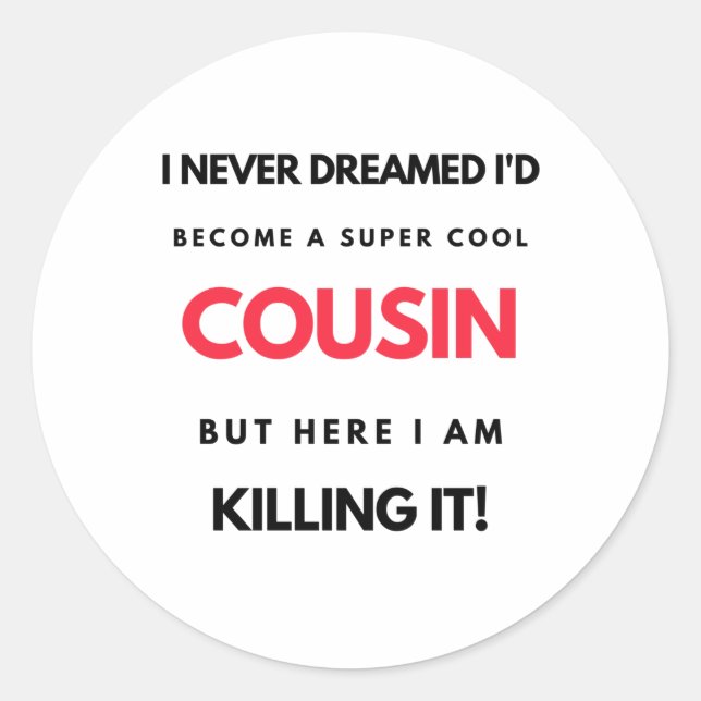 I Never Dreamed I'd'Become A Super Cool Cousin 2 Runder Aufkleber (Vorderseite)