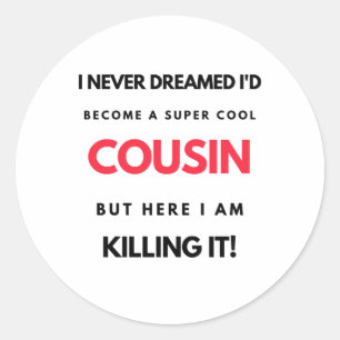 I Never Dreamed I'd'Become A Super Cool Cousin 2 Runder Aufkleber