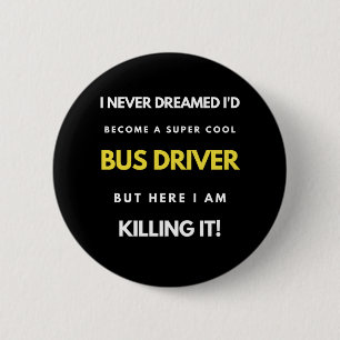 I Never Dreamed I'd'Become a Super Coole Bus Drive Button