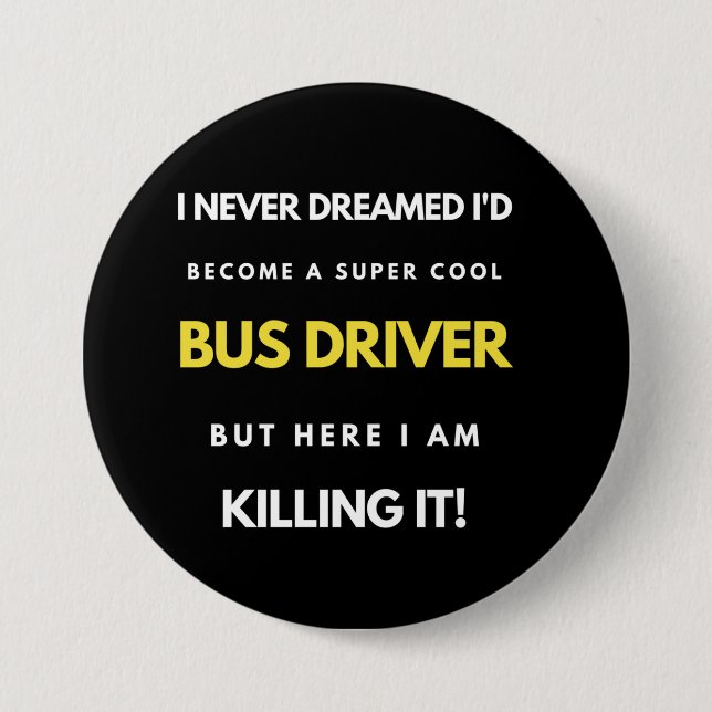 I Never Dreamed I'd'Become a Super Coole Bus Drive Button (Vorderseite)