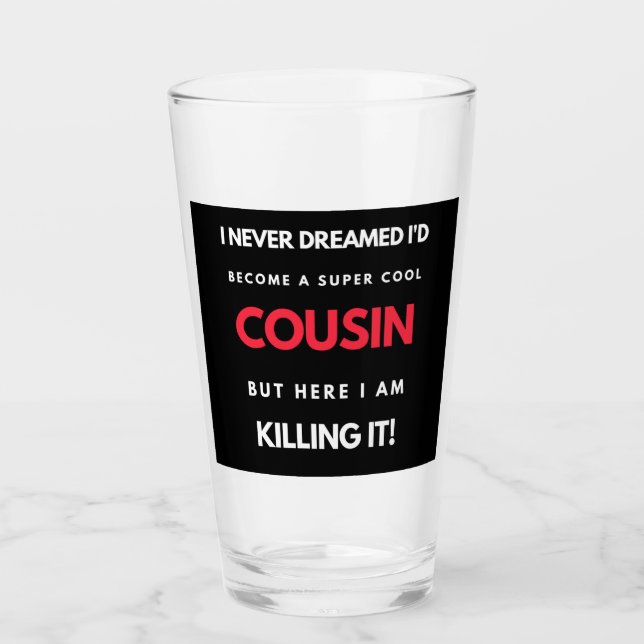 I Never Dreamed I'd'Become a Super Coole Cousin Glas (Vorderseite)