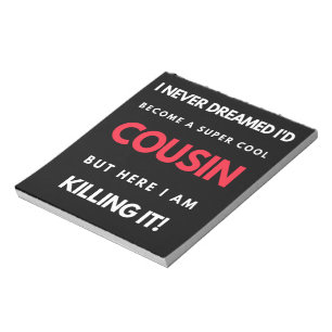 I Never Dreamed I'd'Become a Super Coole Cousin Notizblock