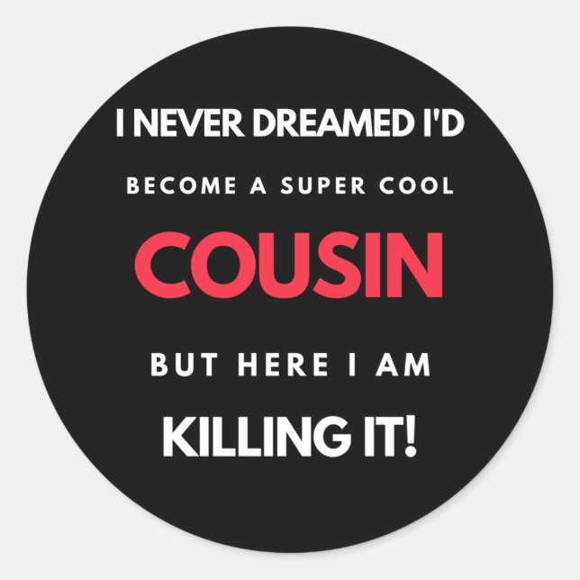 I Never Dreamed I'd'Become a Super Coole Cousin Runder Aufkleber (Vorderseite)