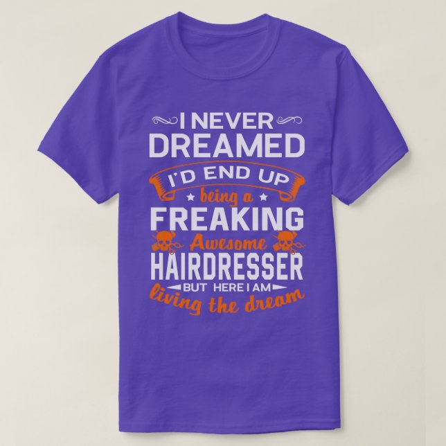 I Never Dreamed Ix27d End Up Being A Freaking Awes T-Shirt (Design vorne)