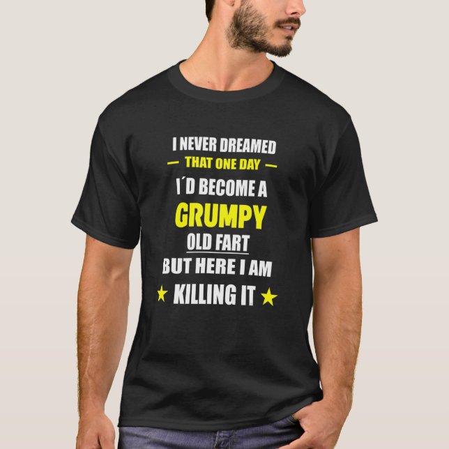 I Never Dreamed That One Day Grumpy Old Fart T-Shirt (Vorderseite)