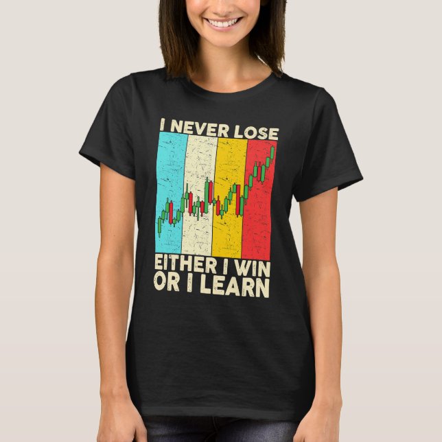 I Never Lose Either I Win Or I Learn Stock Trading T-Shirt (Vorderseite)