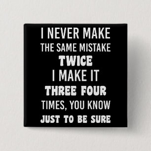 I Never Make The Same Mistake Twice Button